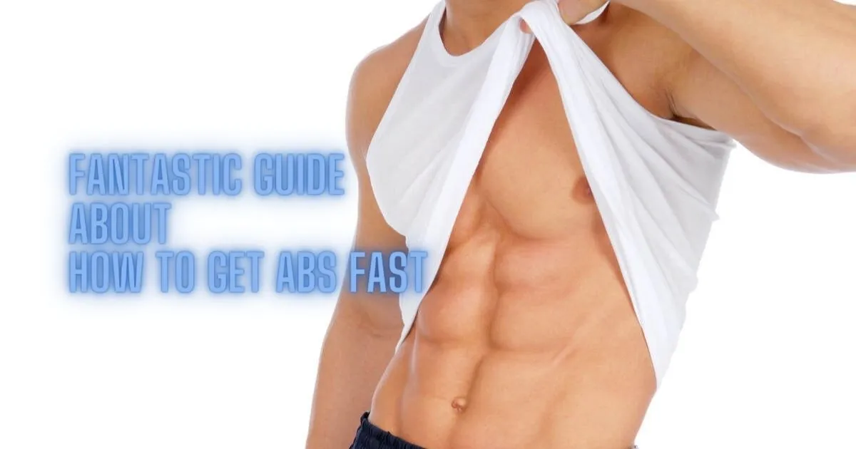 You are currently viewing ABS 101: Incredible Guide about How to Get Abs Fast