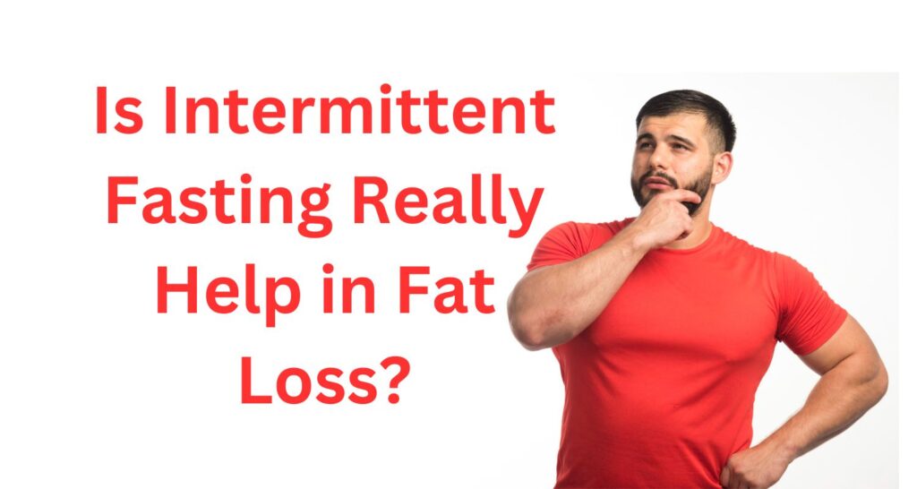 Is Intermittent Fasting Really Help in Fat Loss