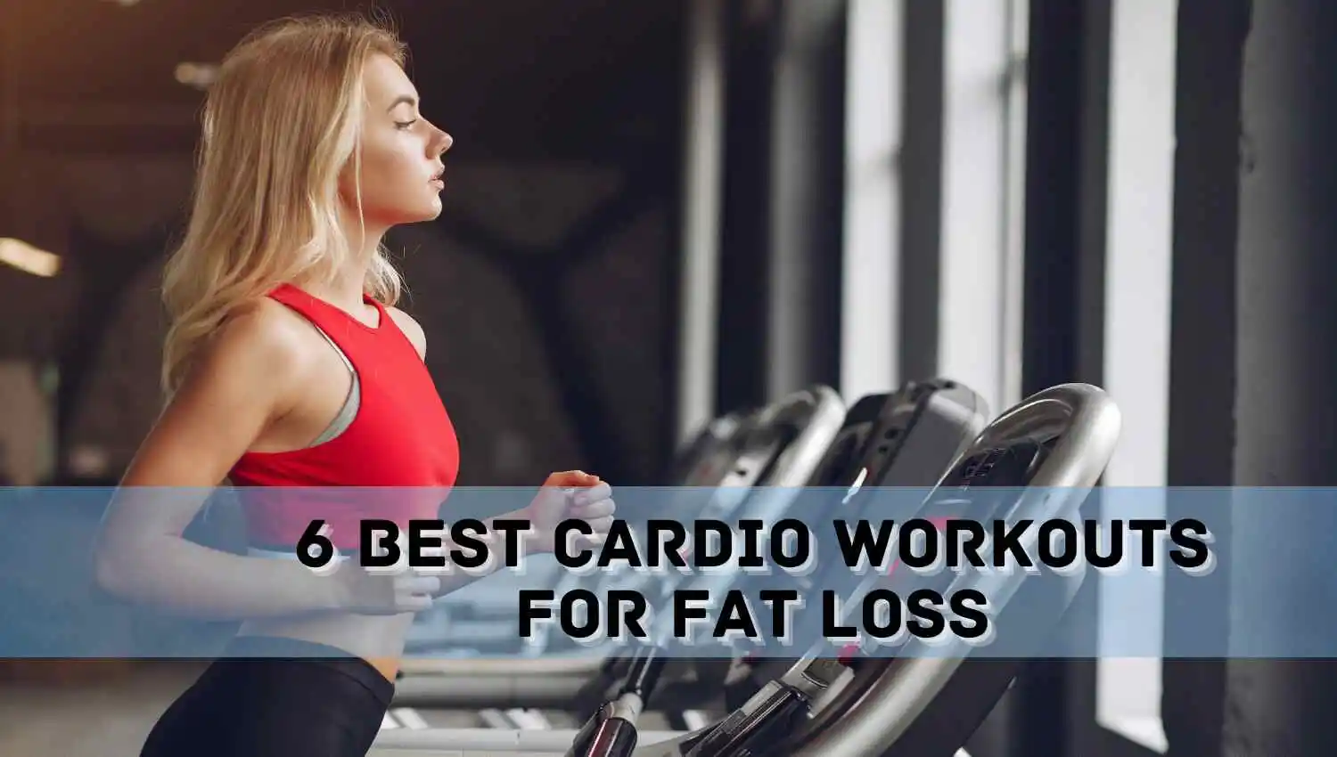 Read more about the article Cardio 101: 6 Best Cardio Workouts for Fat Loss