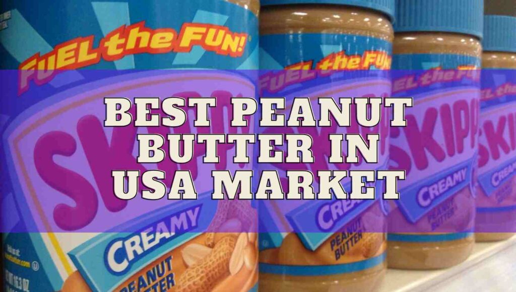 Best Peanut Butter in USA Market