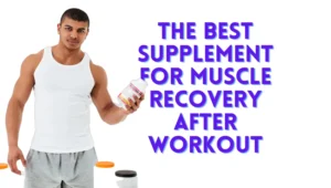 Read more about the article Muscle Recovery 101: The Best Supplement for Muscle Recovery After Workout