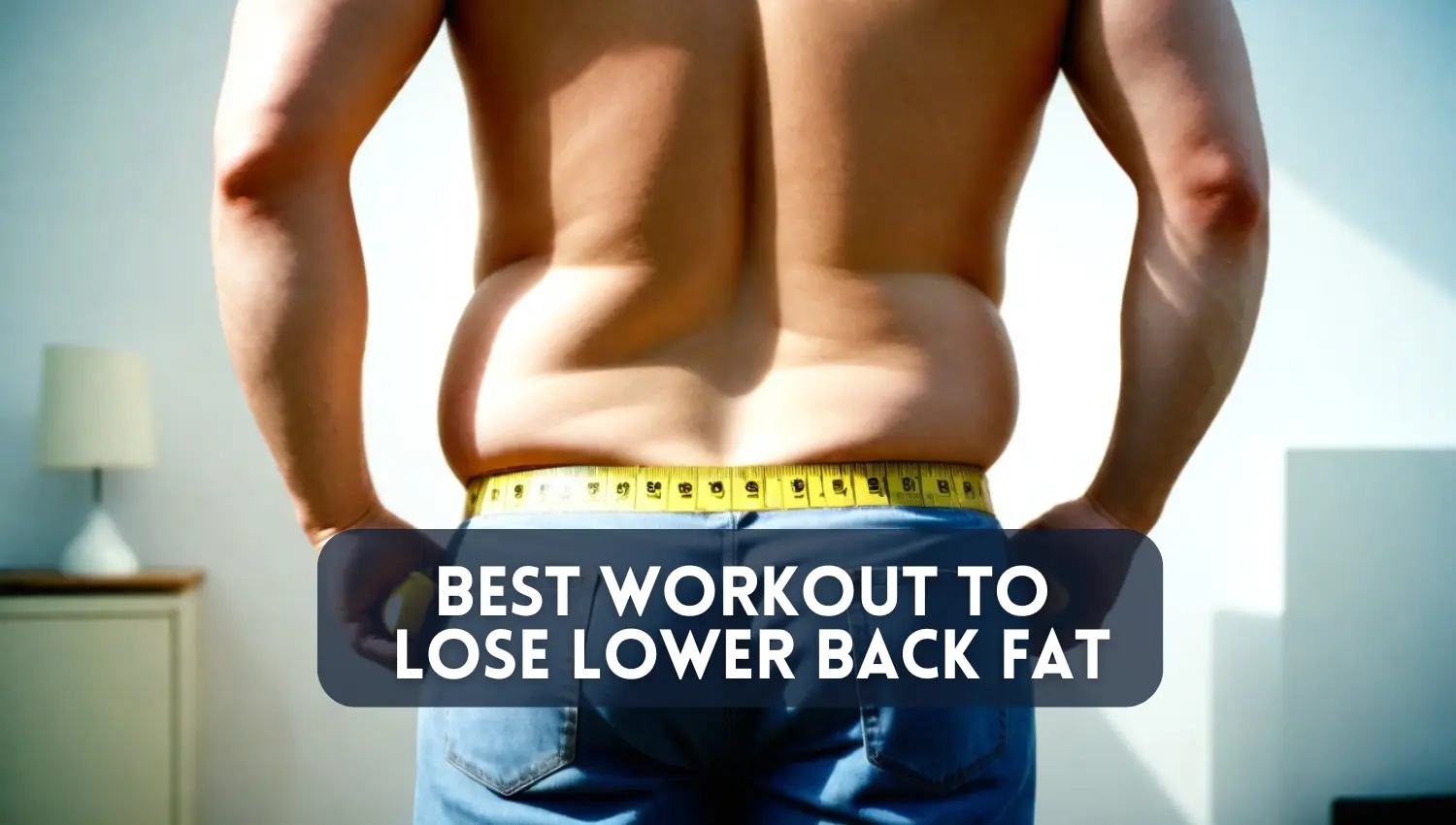 Read more about the article Transform Your Lower Back : Best Workout to Lose Lower Back Fat