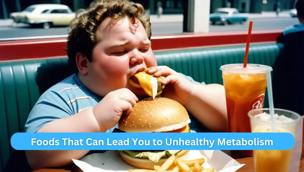 Foods That Can Lead You to Unhealthy Metabolism:
